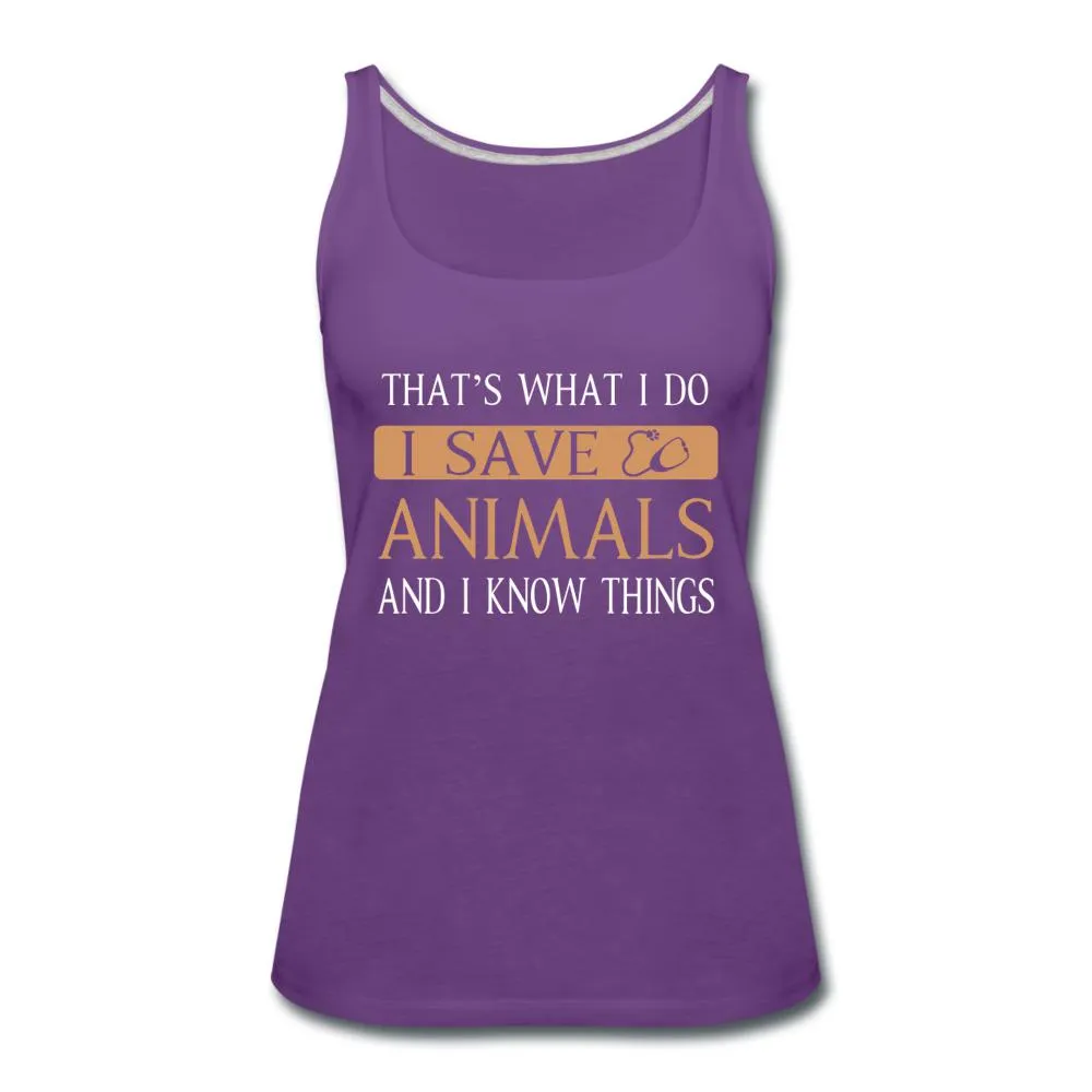 I Save Animals and I Know Things Women's Tank Top