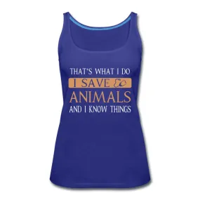 I Save Animals and I Know Things Women's Tank Top