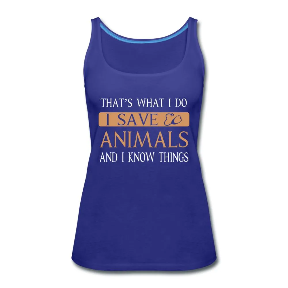I Save Animals and I Know Things Women's Tank Top