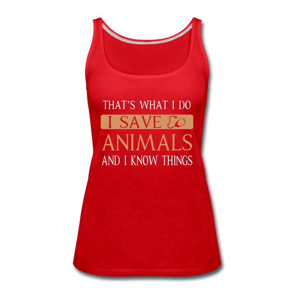 I Save Animals and I Know Things Women's Tank Top
