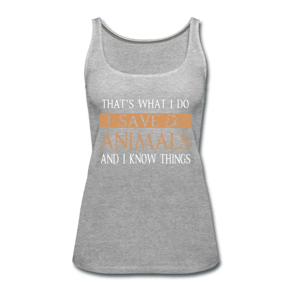 I Save Animals and I Know Things Women's Tank Top