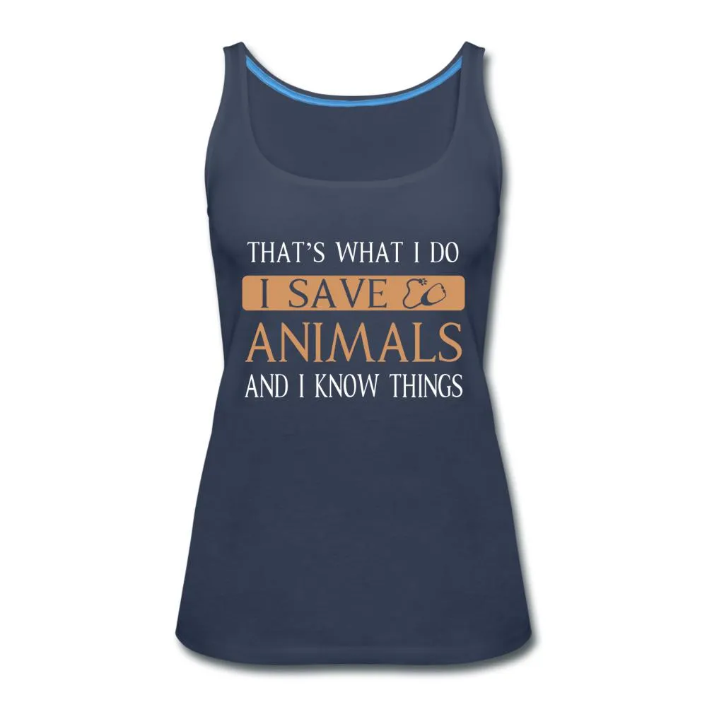 I Save Animals and I Know Things Women's Tank Top