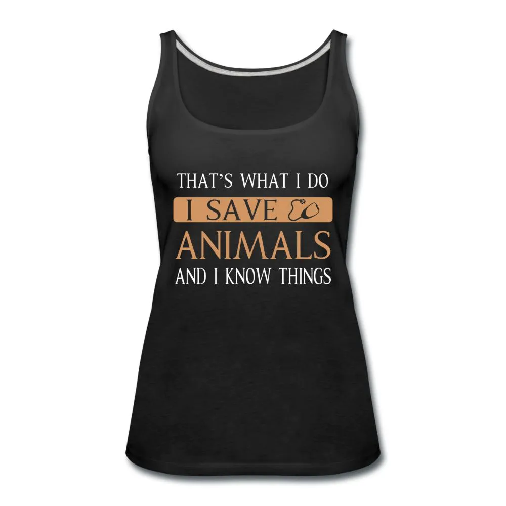 I Save Animals and I Know Things Women's Tank Top