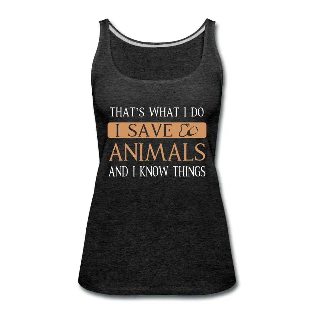 I Save Animals and I Know Things Women's Tank Top