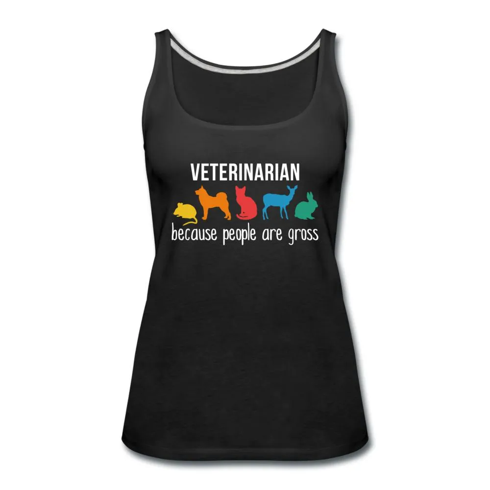Veterinarian: because people are gross Women's Tank Top